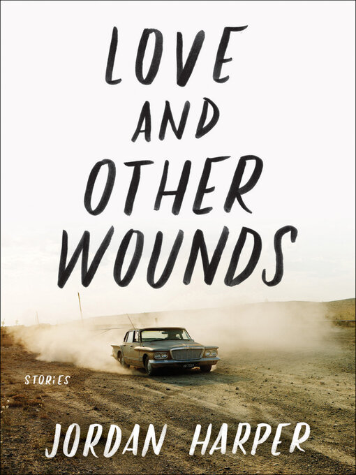 Title details for Love and Other Wounds by Jordan Harper - Available
